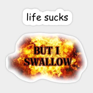 life sucks but i swallow Sticker